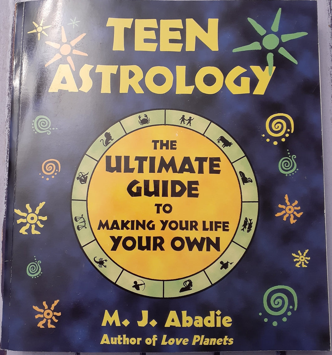 Teen Astrology: The Ultimate Guide to Making Your Life You Own