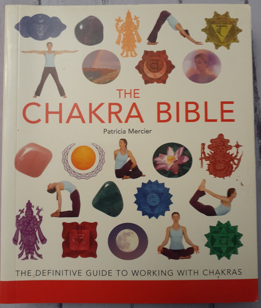The Chakra Bible: The Definitive Guide to Working with Chakras