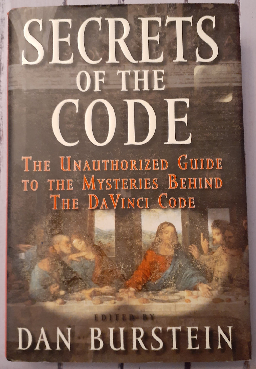 Secrets of the Code: The Unauthorized Guide to the Mysteries Behind The Da Vinci Code