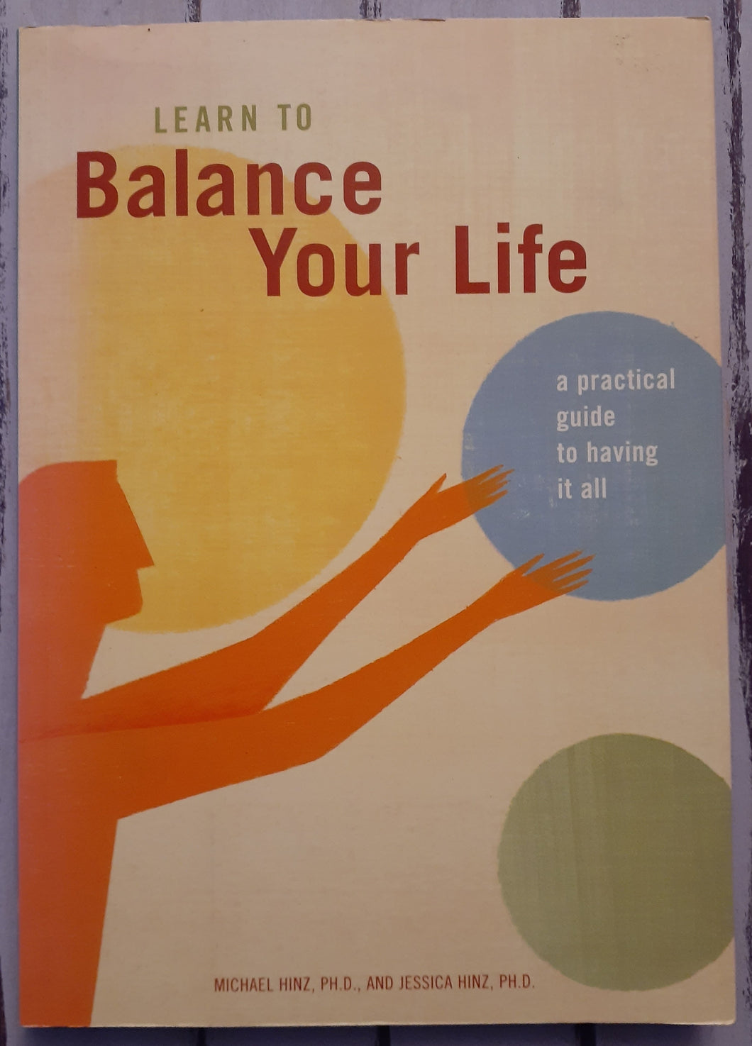 Learn to Balance Your Life: A Practical Guide to Having It All