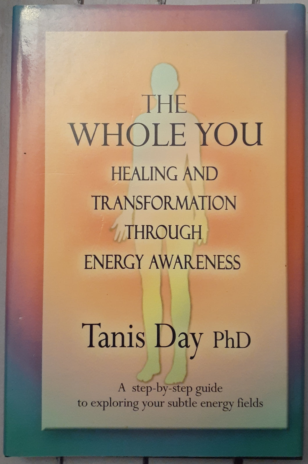 The Whole You: Healing and Transformation Through Energy Awareness