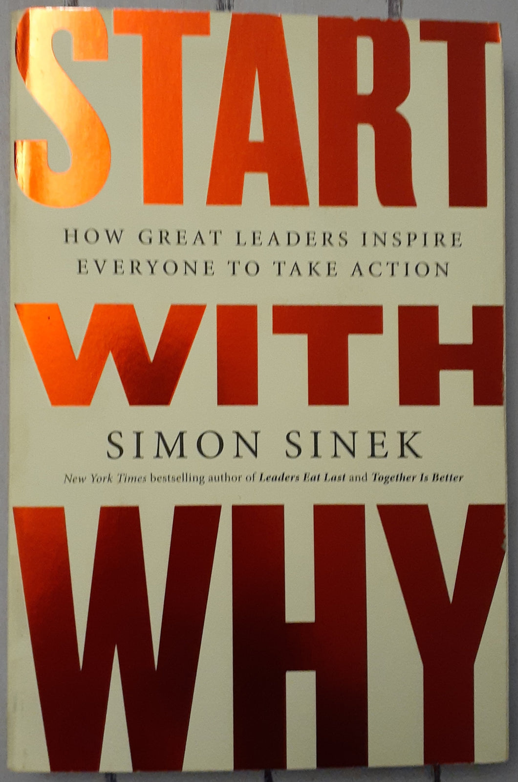 Start with Why: How Great Leaders Inspire Everyone to Take Action