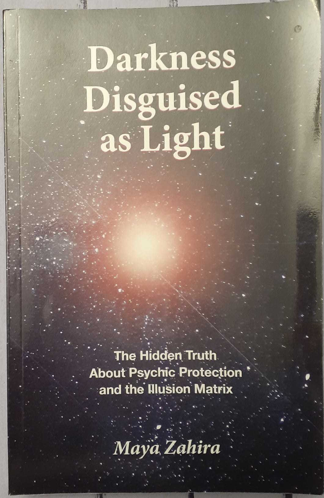 Darkness Disguised As Light: The Hidden Truth About Psychic Protection and the Illusion Matrix