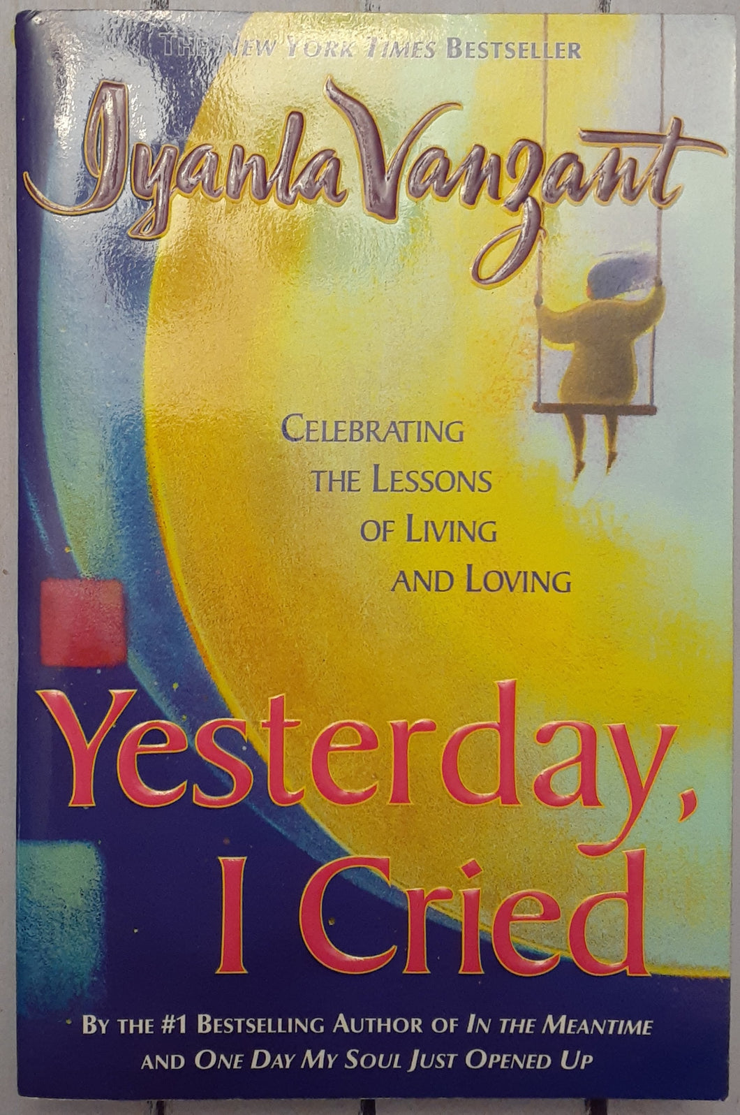 Yesterday, I Cried: Celebrating the Lessons of Living and Loving