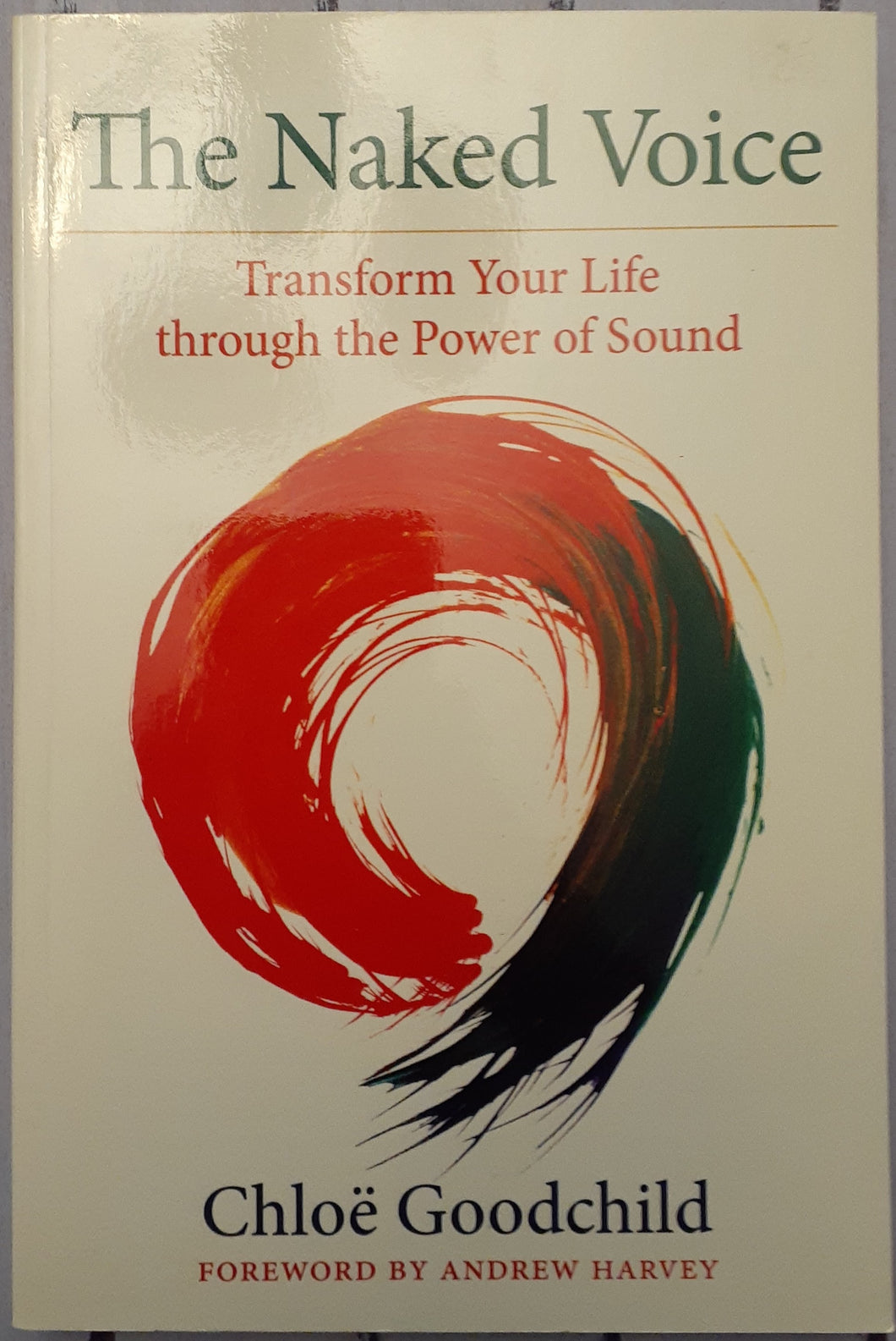 The Naked Voice: Transform Your Life Through the Power of Sound