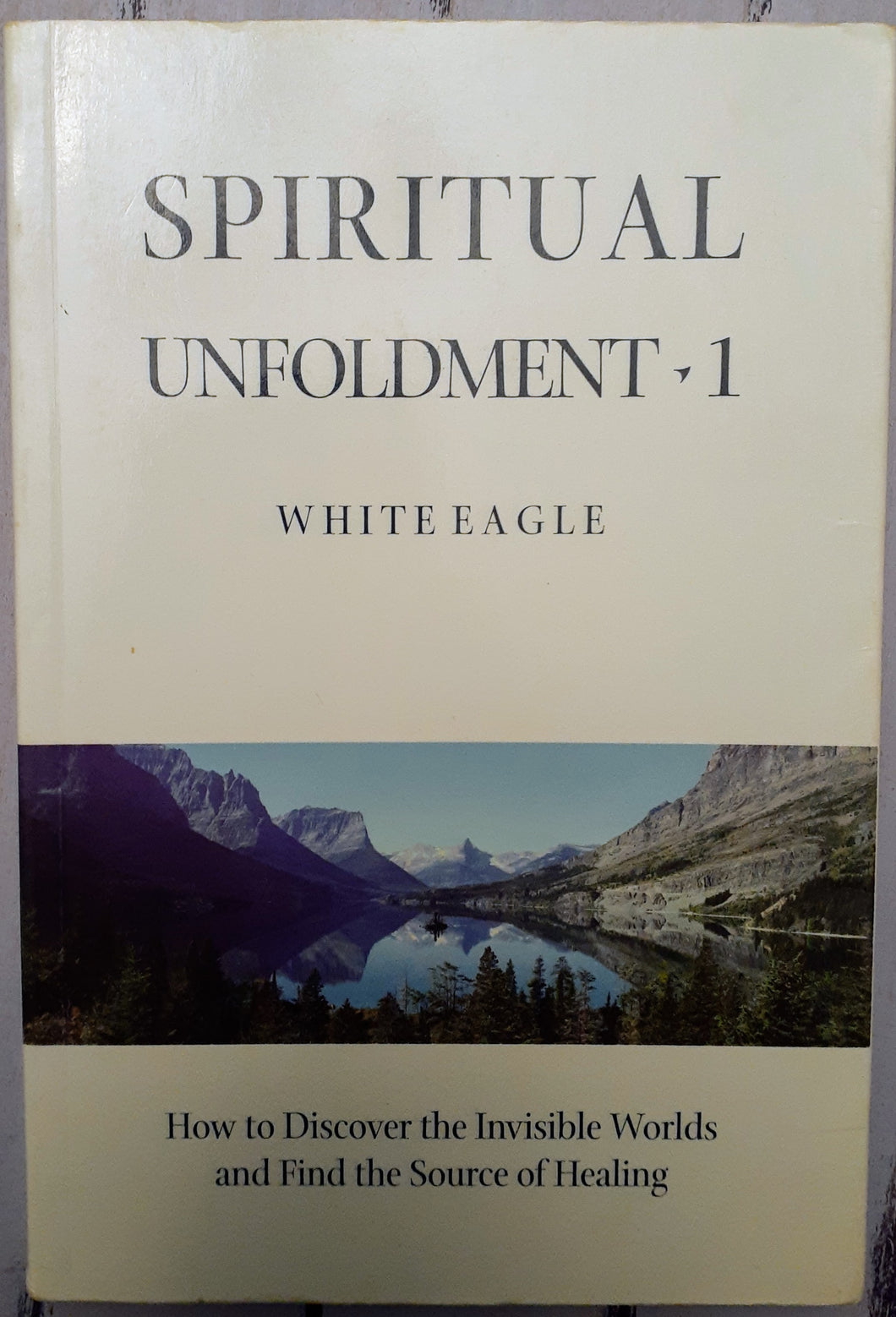Spiritual Unfoldment: How to discover the invisible worlds and find the source of healing · Volume 1