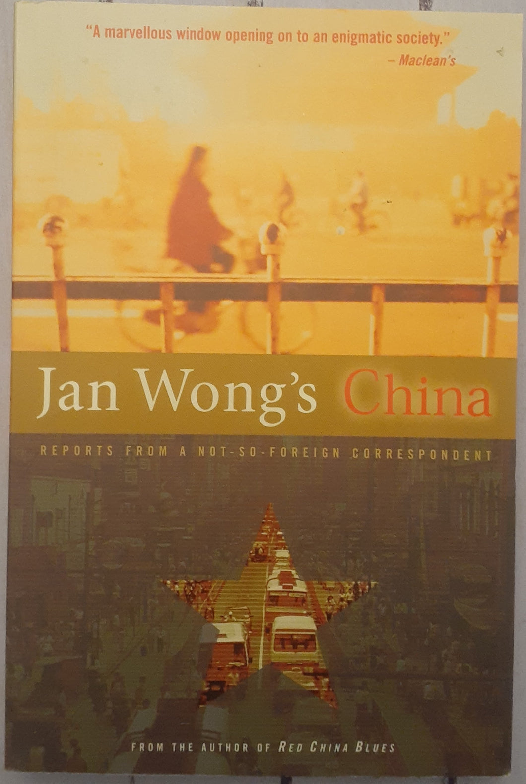 Jan Wong's China: Reports From A Not-So-Foreign Correspondent