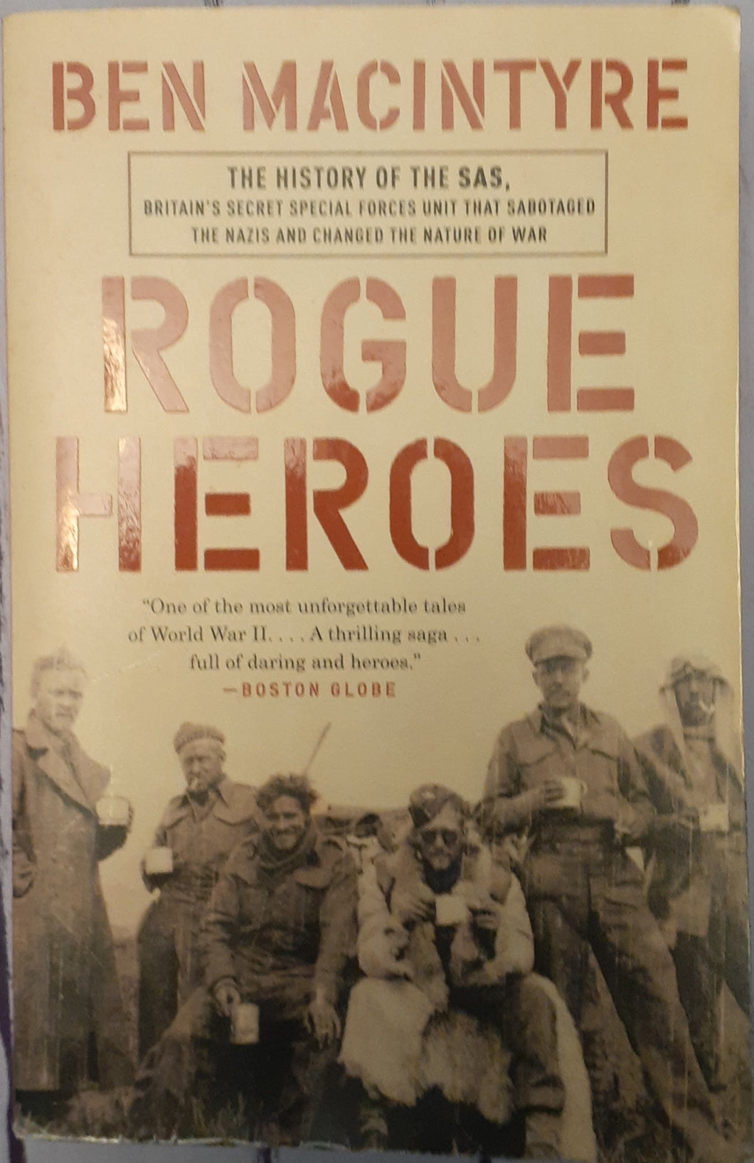 Rogue Heroes - The History of the SAS, Britain's Secret Special Forces Unit That Sabotaged the Nazis and Changed the Nature of War