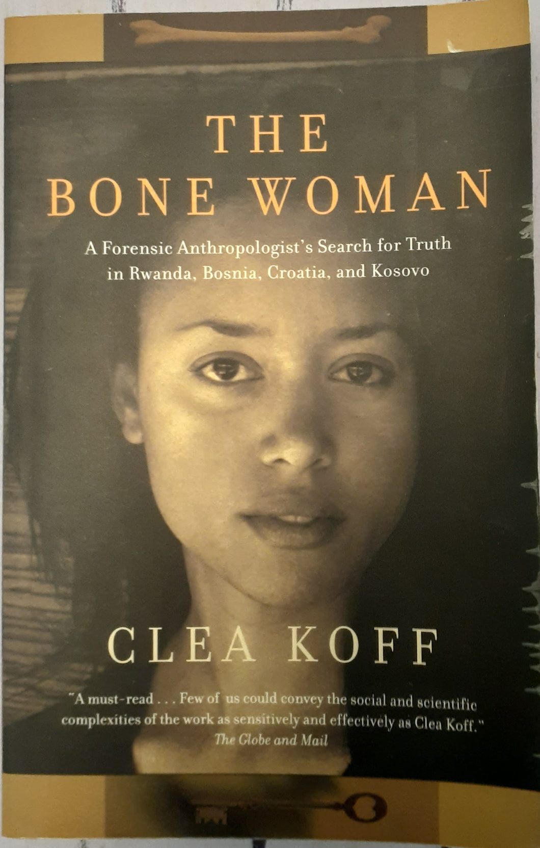 The Bone Woman: A Forensic Anthropologist's Search for Truth in Rwanda, Bosnia, and Kosovo