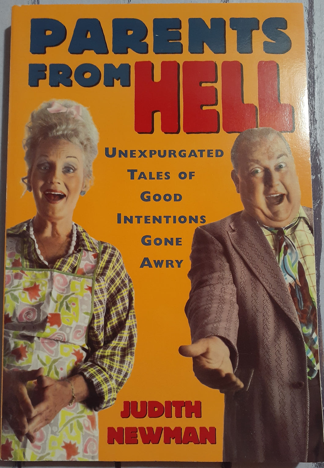 Parents from Hell: Unexpurgated Tales of Good Intentions Gone Awry