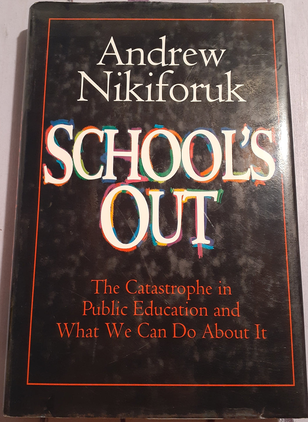 School's Out: The Catastrophe in Public Education and what We Can Do about it