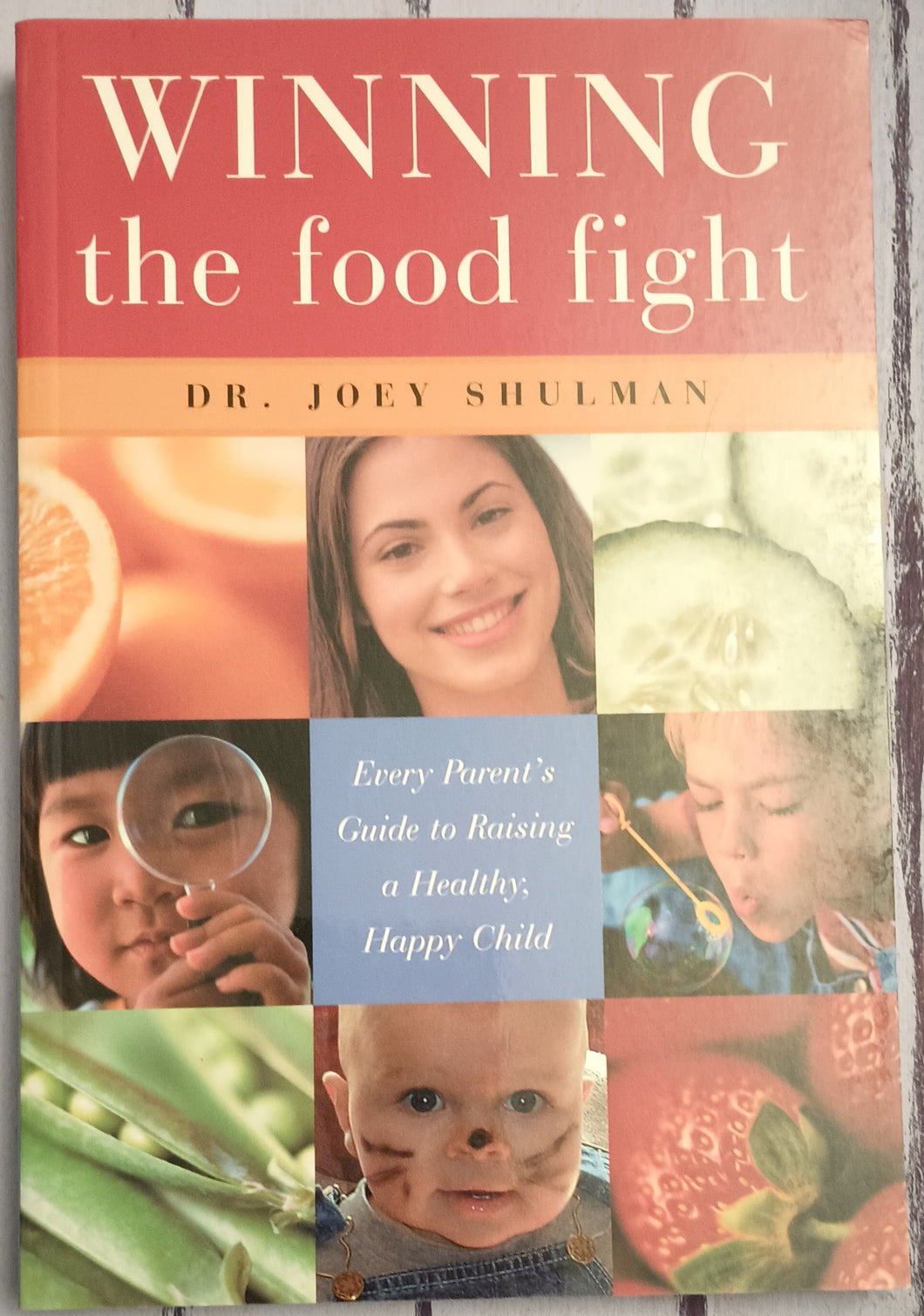 Winning the Food Fight: Every Parent's Guide to Raising a Healthy, Happy Child