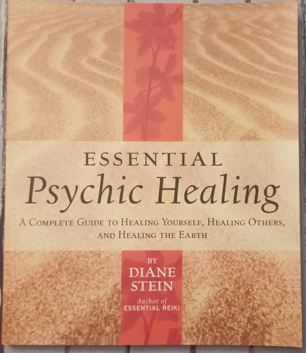Essential Psychic Healing: A Complete Guide to Healing Yourself, Healing Others, and Healing the Earth