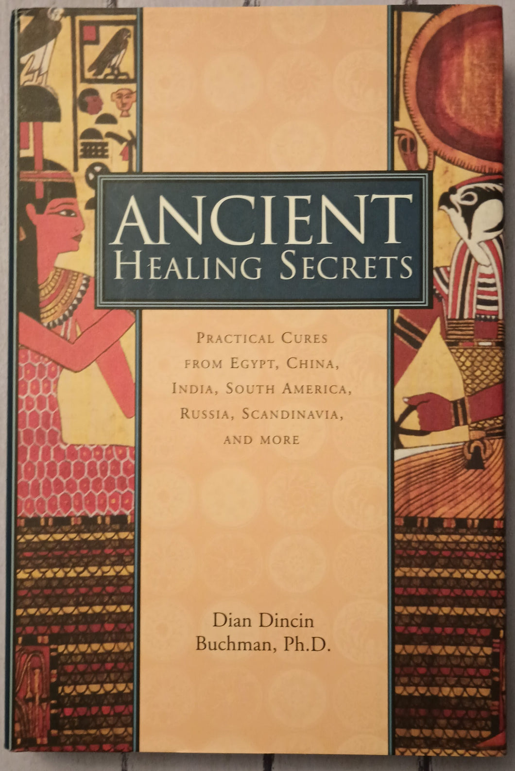 Ancient Healing Secrets: Pracitical Cures from Egypt, China, India, South America, Russia, Sandinavia, and More