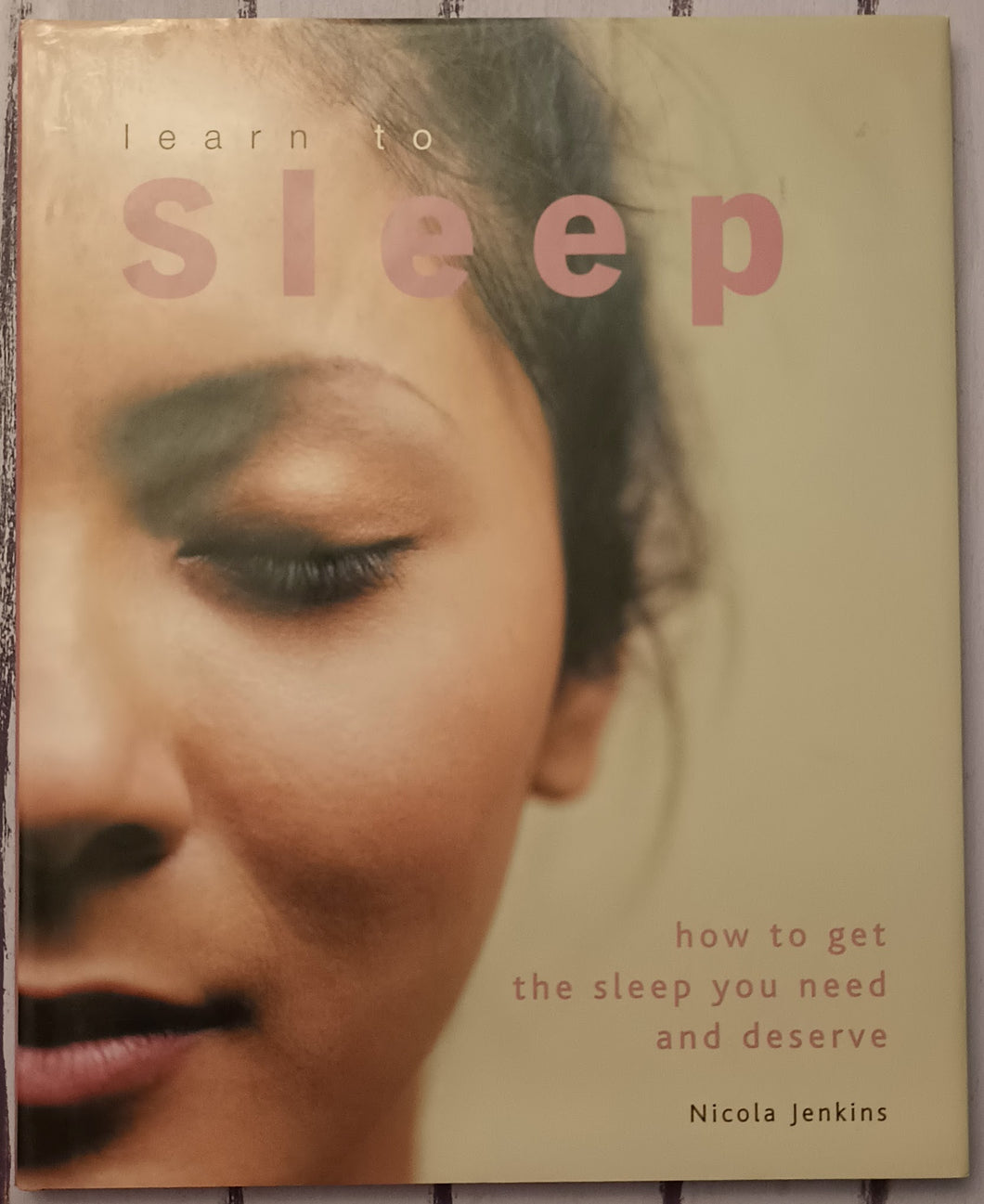 Learn to Sleep: How to Get the Sleep You Need and Deserve