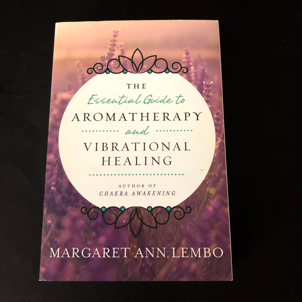 The Essential Guide to Aromatherapy and Vibrational Healing