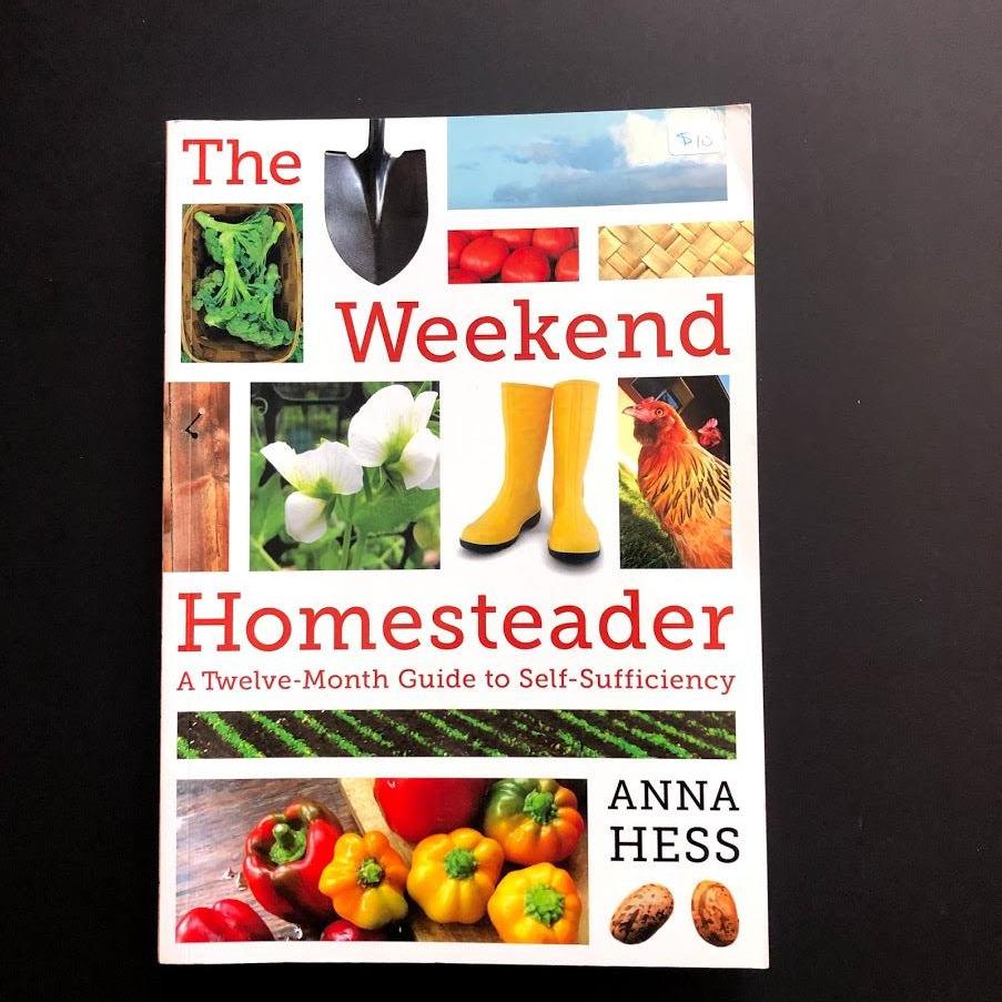 The Weekend Homesteader - A Twelve-Month Guide to Self-Sufficiency